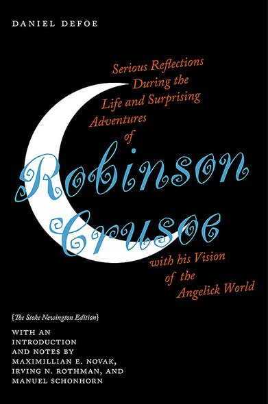 Serious Reflections During the Life and Surprising Adventures of Robinson Crusoe with his Vision of the Angelick World