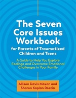 The Seven Core Issues Workbook for Parents of Traumatized Children and Teens