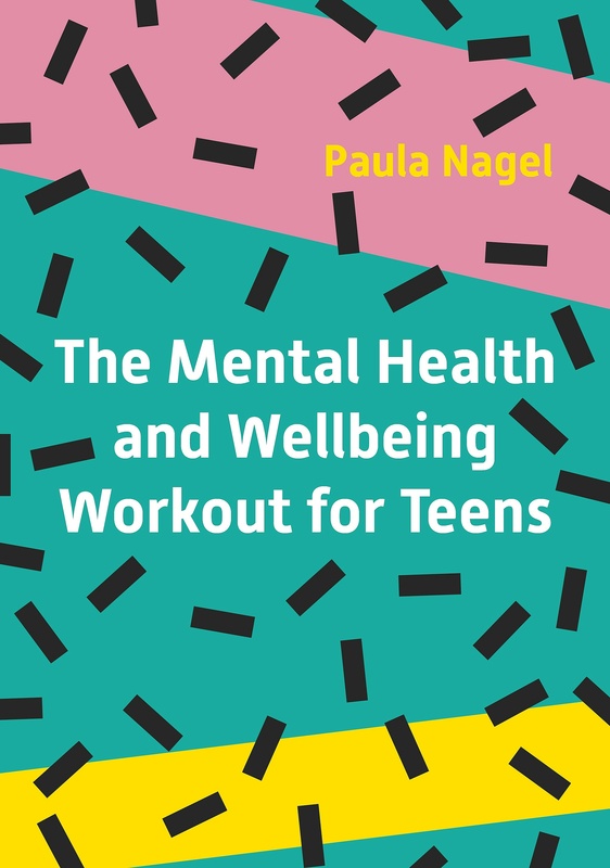 The Mental Health and Wellbeing Workout for Teens