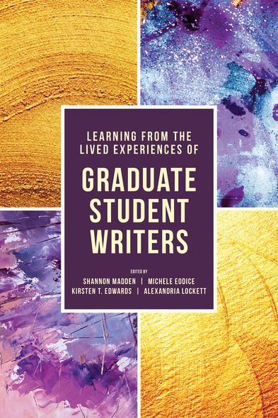 Learning from the Lived Experiences of Graduate Student Writers