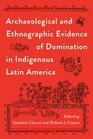 Archaeological and Ethnographic Evidence of Domination in Indigenous Latin America