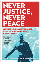 Never Justice, Never Peace: Mother Jones and the Miner Rebellion at Paint and Cabin Creeks