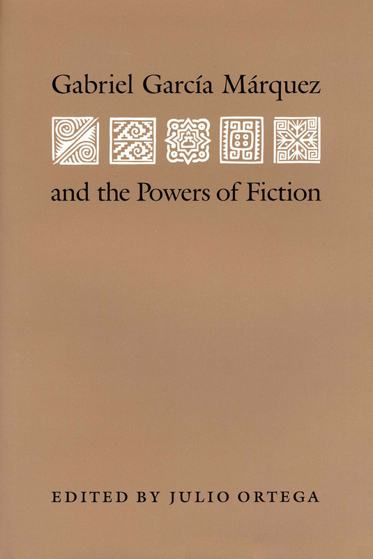 Gabriel Garcia Marquez and the Powers of Fiction