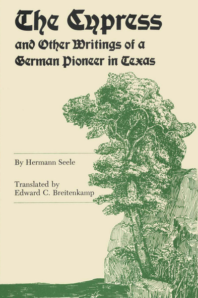 The Cypress and Other Writings of a German Pioneer in Texas