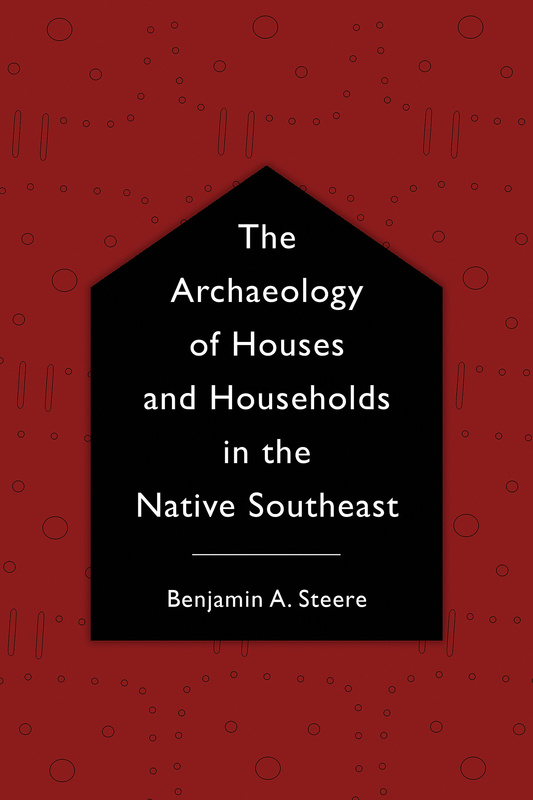 The Archaeology of Houses and Households in the Native Southeast