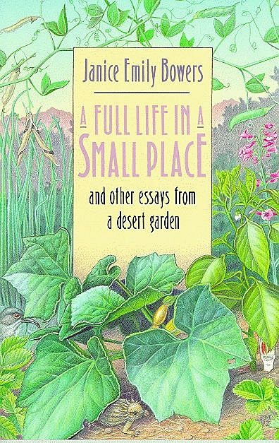 A Full Life in a Small Place and Other Essays from a Desert Garden