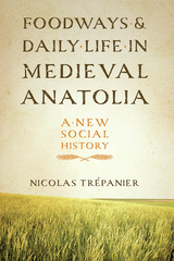 Foodways and Daily Life in Medieval Anatolia