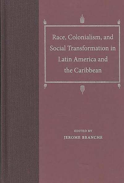 Race, Colonialism, and Social Transformation in Latin America and the Caribbean