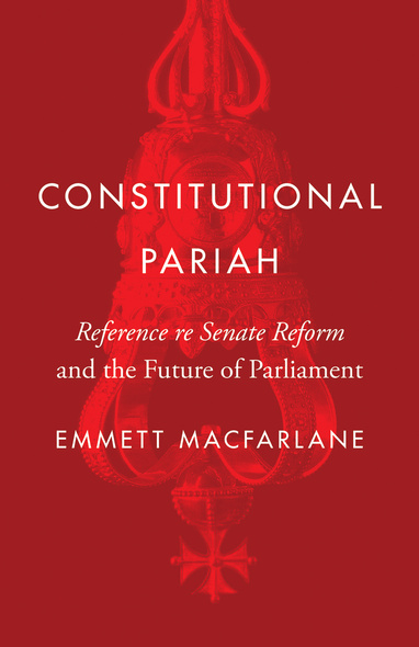 Cover: Constitutional Pariah: Reference re Seante Reform and the Future of Paliament, by Emmett Macfarlane. illustration: a bright red image of the head of the Canadian Senate Mace turned upside down.