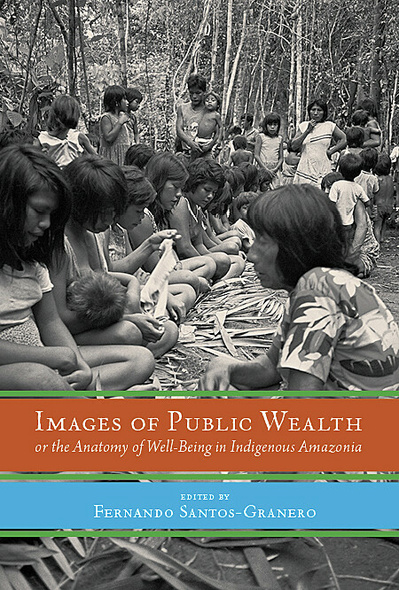 Images of Public Wealth or the Anatomy of Well-Being in Indigenous Amazonia