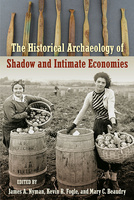 The Historical Archaeology of Shadow and Intimate Economies