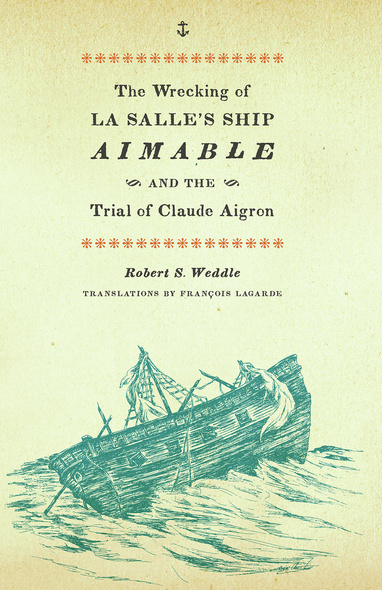 The Wrecking of La Salle&#039;s Ship Aimable and the Trial of Claude Aigron