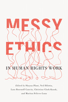 Cover: Messy Ethics in Human Rights Work, edited by Shayna Plaut, Neil Bilotta, Lara Rosenoff Gauvin, Christina Clark-Kazak, and Maritza Felices-Luna. Illustration: The bottoms of each letter in the words “Messy Ethics” are unraveling into a pile of tangled string.