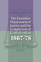 The Canadian Department of Justice and the Completion of Confederation 1867-78