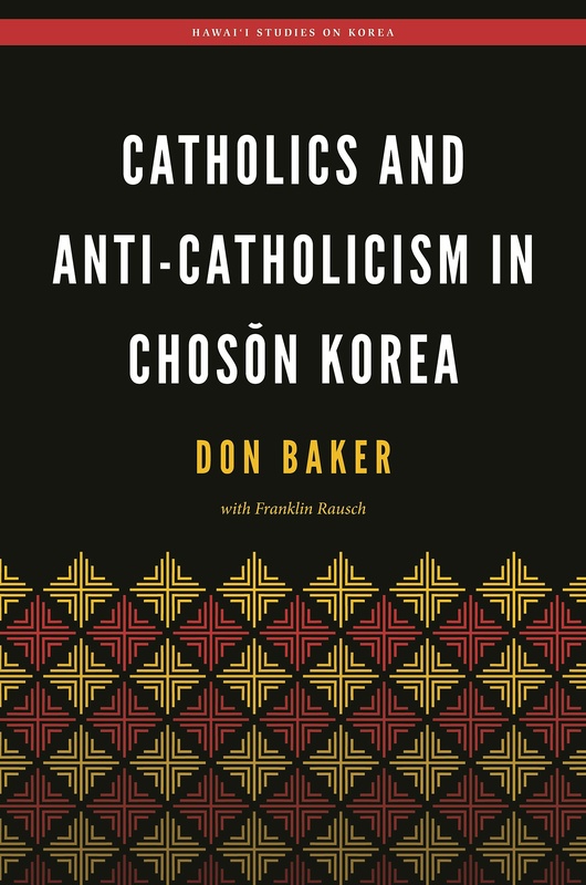 Catholics and Anti-Catholicism in Chosŏn Korea