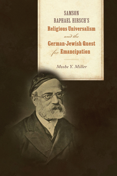 Samson Raphael Hirsch&#039;s Religious Universalism and the German-Jewish Quest for Emancipation