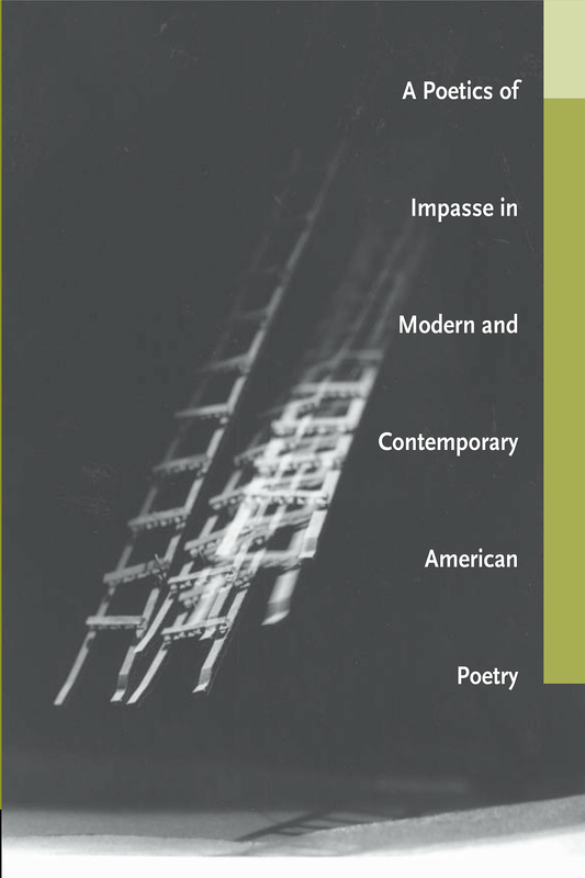 A Poetics of Impasse in Modern and Contemporary American Poetry