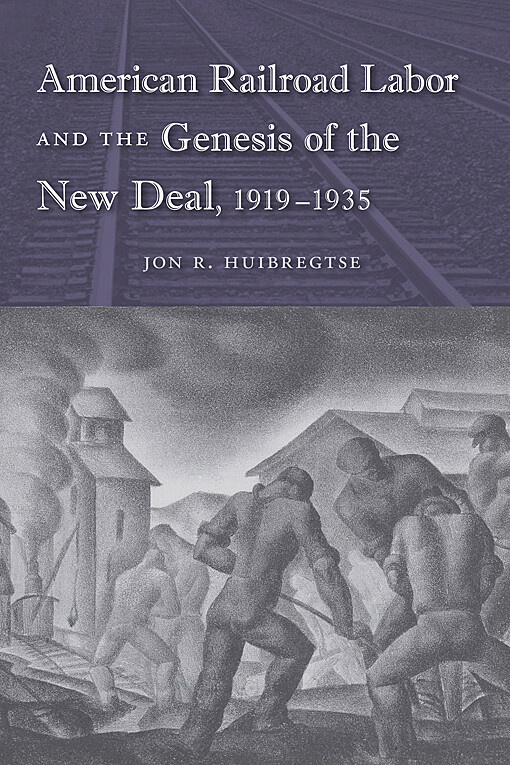 American Railroad Labor and the Genesis of the New Deal, 1919-1935