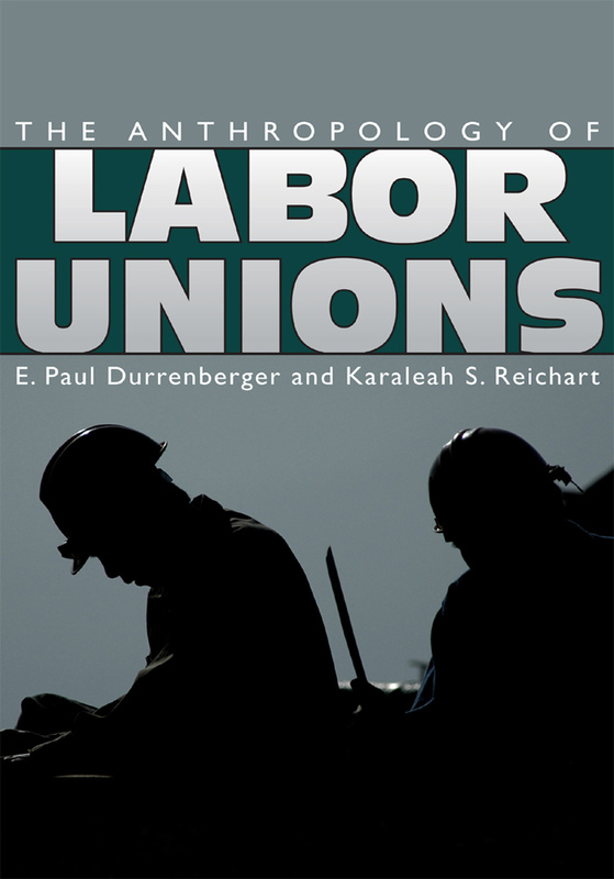 The Anthropology of Labor Unions