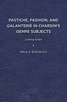 Pastiche, Fashion, and Galanterie in Chardin’s Genre Subjects