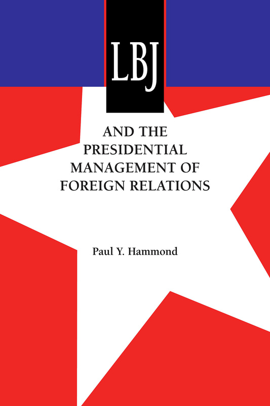 LBJ and the Presidential Management of Foreign Relations