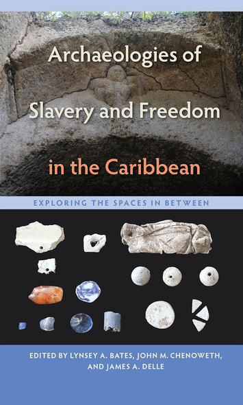 Archaeologies of Slavery and Freedom in the Caribbean