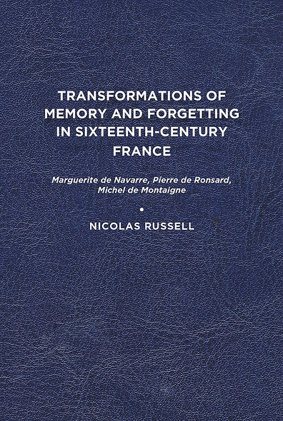 Transformations of Memory and Forgetting in Sixteenth-Century France