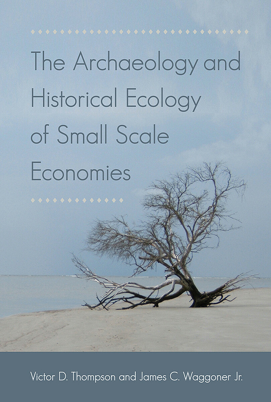 The Archaeology and Historical Ecology of Small Scale Economies