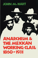 Anarchism &amp; The Mexican Working Class, 1860-1931