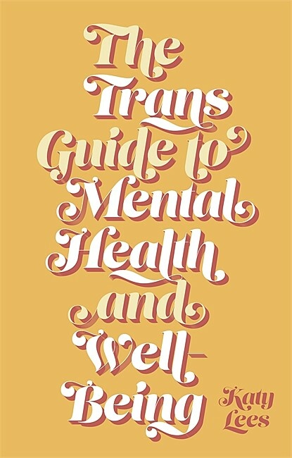 The Trans Guide to Mental Health and Well-Being