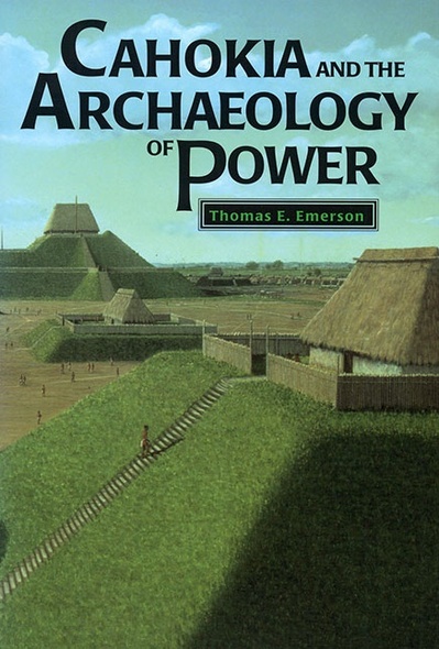 Cahokia and the Archaeology of Power