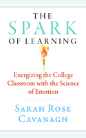 The Spark of Learning: Energizing the College Classroom with the Science of Emotion