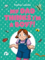 My Dad Thinks I’m a Boy?!