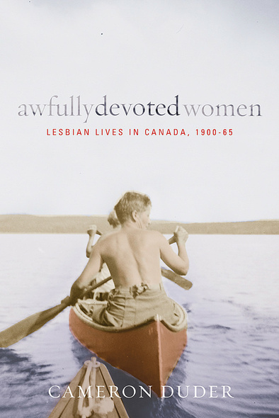 UBC Press | Awfully Devoted Women - Lesbian Lives in Canada, 1900