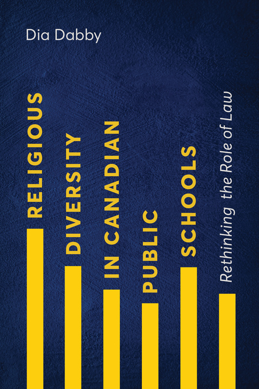 Cover: Religious Diversity in Canadian Public Schools: Rethinking the Role of Law, by Dia Dabby. background: vertical yellow rectangles shaped like bar chart, set on a blue background.