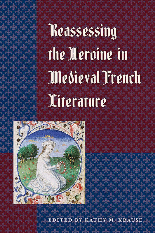 Reassessing the Heroine in Medieval French Literature