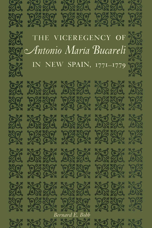 The Viceregency of Antonio María Bucareli in New Spain, 1771–1779