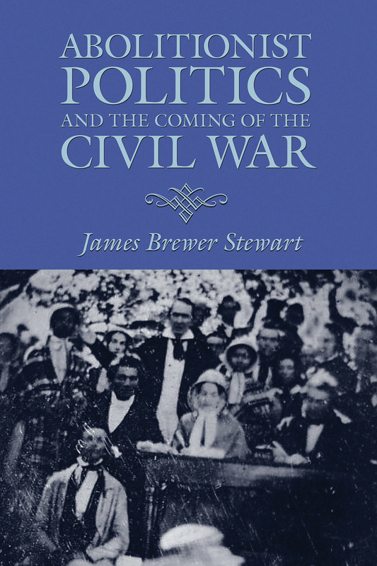 Abolitionist Politics and the Coming of the Civil War