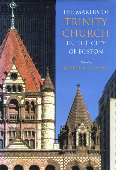 The Makers of Trinity Church in the City of Boston