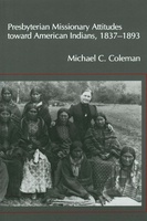 Presbyterian Missionary Attitudes toward American Indians, 1837-1893