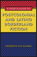 A User&#039;s Guide to Postcolonial and Latino Borderland Fiction