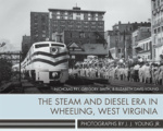 The Steam and Diesel Era in Wheeling, West Virginia