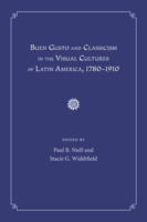 Buen Gusto and Classicism in the Visual Cultures of Latin America, 1780-1910