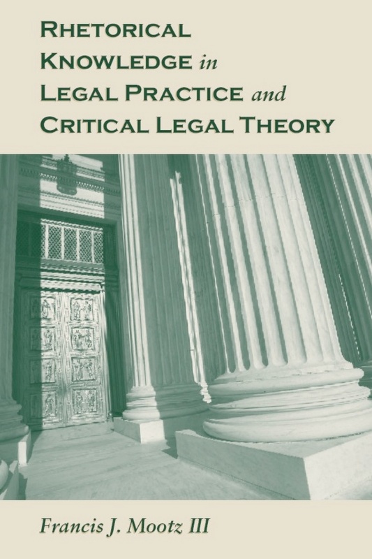 Rhetorical Knowledge in Legal Practice and Critical Legal Theory