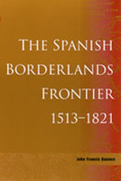 The Spanish Borderlands Frontier, 1513-1821