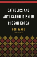 Catholics and Anti-Catholicism in Chosŏn Korea