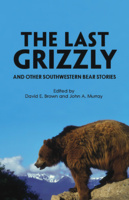 The Last Grizzly and Other Southwestern Bear Stories