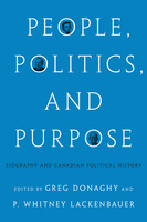 Cover: People, Politics, and Purpose: Biography and Canadian Political History, edited by Greg Donaghy and Whitney Lackenbauer. Photos: three images of people - Gerda Munsinger, Lester B. Pearson, and James Gladstone - appear inside the “O”s in the words “People,” “Politics,” and “Purpose.”