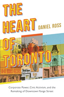 Cover: The Heart of Toronto: Corporate Power, Civic Activism, and the Remaking of Downtown Yonge Street, by Daniel Ross. collage: photos of a record store, a tavern, and a hotel.