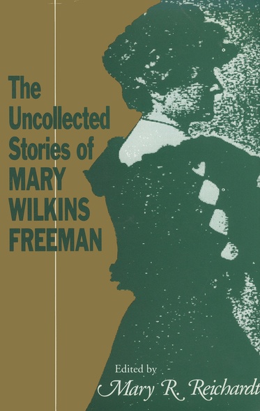 The Uncollected Stories of Mary Wilkins Freeman